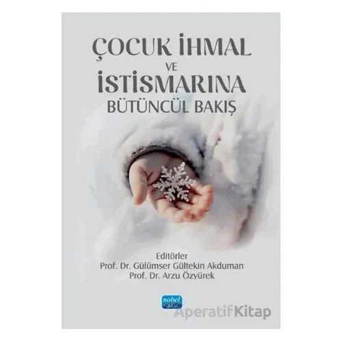 Çocuk İhmal ve İstismarına Bütüncül Bakış - Kolektif - Nobel Akademik Yayıncılık
