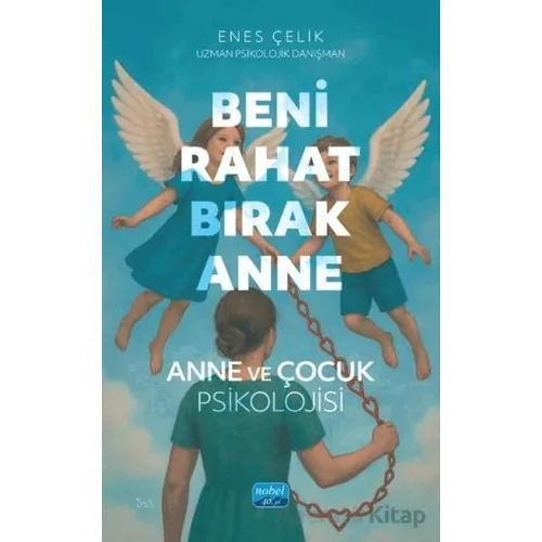 Beni Rahat Bırak Anne - Enes Çelik - Nobel Akademik Yayıncılık