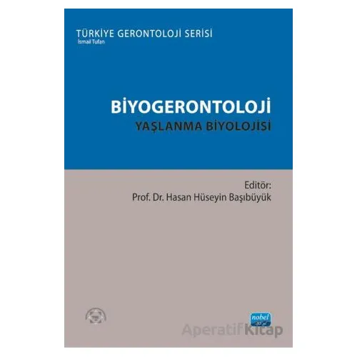 Biyogerontoloji - Yaşlanma Biyolojisi - Kolektif - Nobel Akademik Yayıncılık