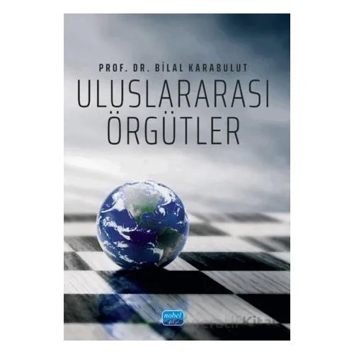 Uluslararası Örgütler - Bilal Karabulut - Nobel Akademik Yayıncılık