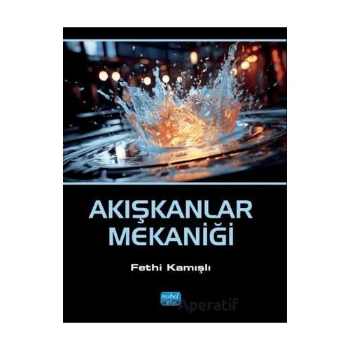 Akışkanlar Mekaniği - Fethi Kamışlı - Nobel Akademik Yayıncılık