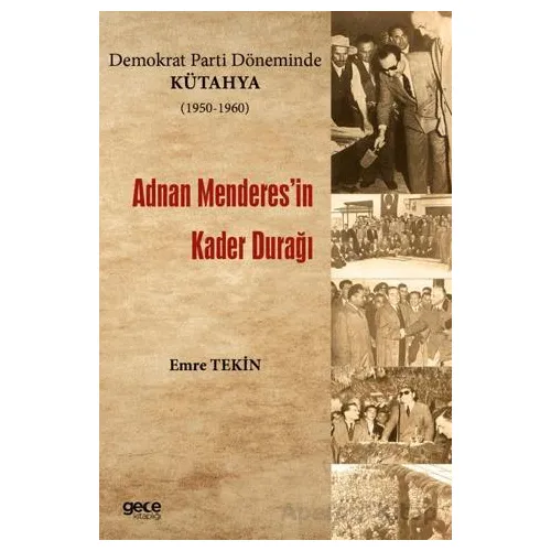 Demokrat Parti Döneminde Kütahya (1950-1960) - Adnan Menderesin Kader Durağı