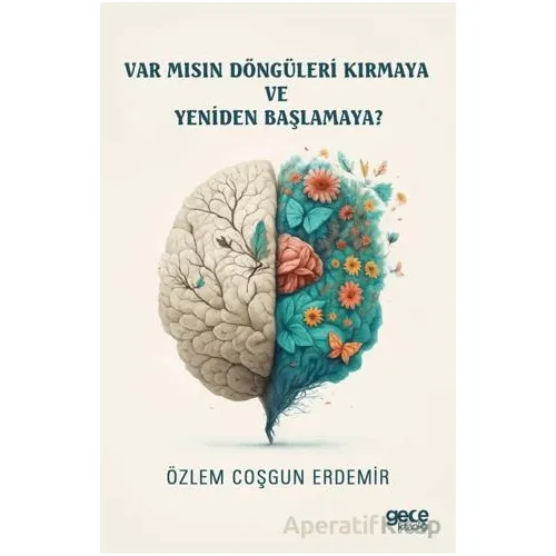 Var mısın Döngüleri Kırmaya ve Yeniden Başlamaya? - Özlem Coşgun Erdemir - Gece Kitaplığı