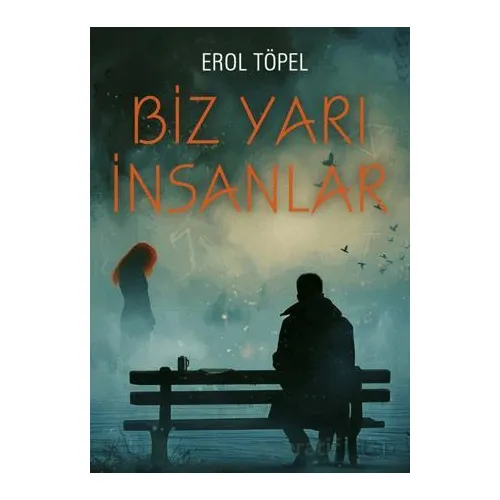 Biz Yarı İnsanlar - Erol Töpel - Gece Kitaplığı