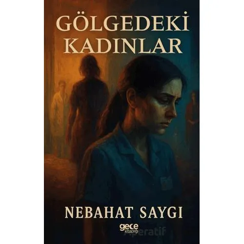 Gölgedeki Kadınlar - Nebahat Saygı - Gece Kitaplığı