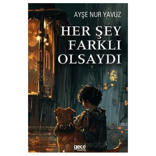 Her Şey Farklı Olsaydı - Ayşe Nur Yavuz - Gece Kitaplığı