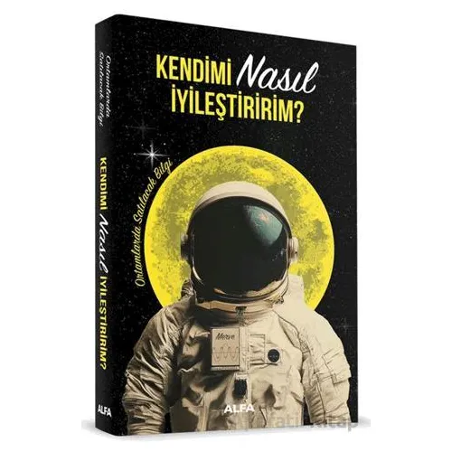 Kendimi Nasıl İyileştiririm? - Kolektif - Alfa Yayınları