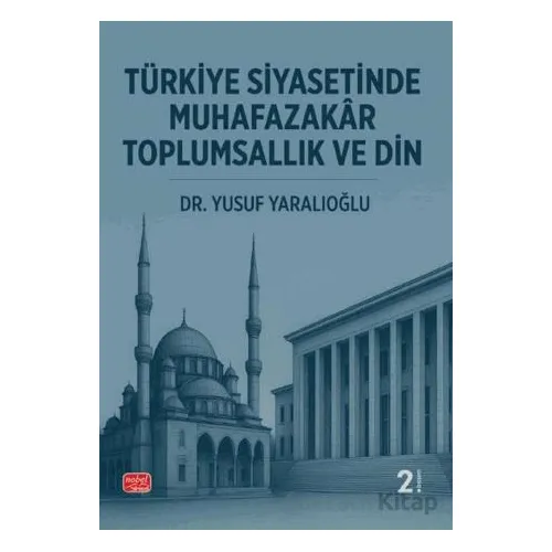 Türkiye Siyasetinde Muhafazakâr Toplumsallık ve Din - Yusuf Yaralıoğlu - Nobel Bilimsel Eserler