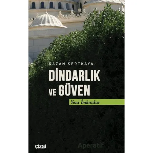 Dindarlık ve Güven - Nazan Sertkaya - Çizgi Kitabevi Yayınları