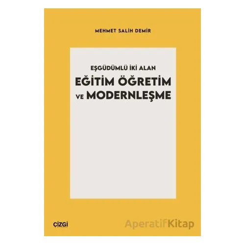 Eşgüdümlü İki Alan Eğitim Öğretim ve Modernleşme - Mehmet Salih Demir - Çizgi Kitabevi Yayınları