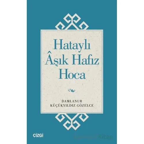 Hataylı Aşık Hafız Hoca - Damlanur Küçükyıldız Gözelce - Çizgi Kitabevi Yayınları