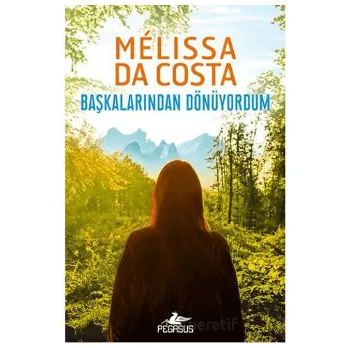 Başkalarından Dönüyordum - Melissa Da Costa - Pegasus Yayınları
