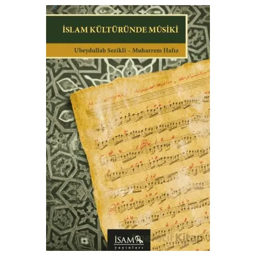 İslam Kültüründe Musiki - Ubeydullah Sezikli - İsam Yayınları