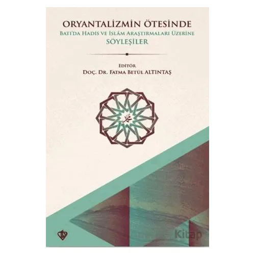 Oryantalizmin Ötesinde Batıda Hadis ve İslâm Araştırmaları Üzerine Söyleşiler