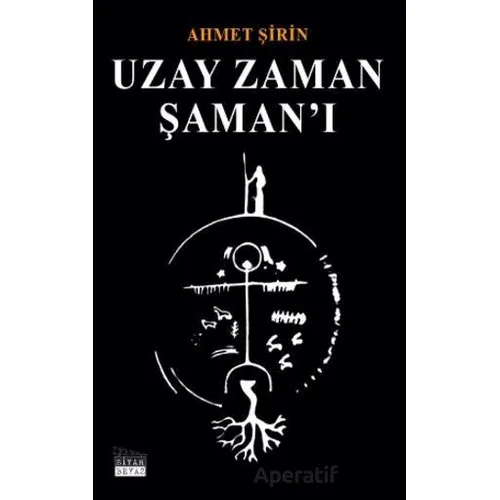 Uzay Zaman Şaman’ı - Ahmet Şirin - Siyah Beyaz Yayınları