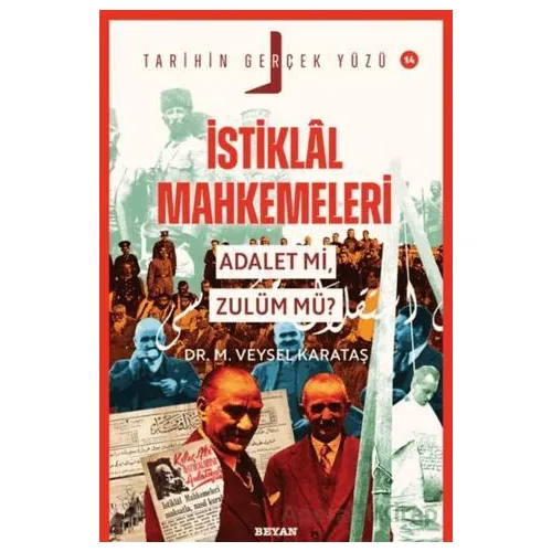 İstiklal Mahkemeleri; Adalet mi, Zulüm mü? - M. Veysel Karataş - Beyan Yayınları