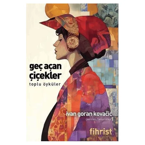 Geç Açan Çiçekler Toplu Öyküler - Ivan Goran Kovacic - Fihrist Kitap