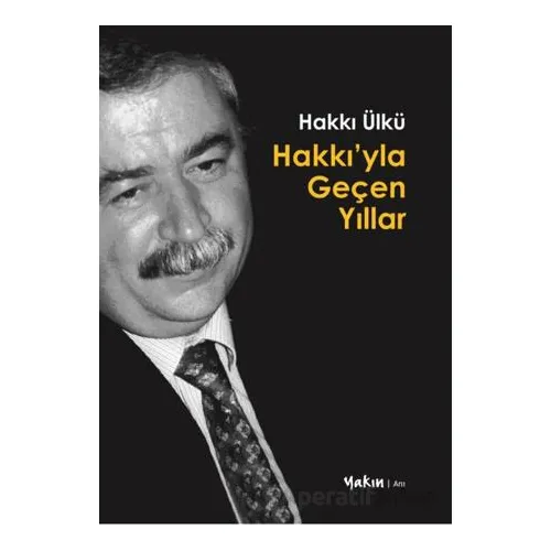 Hakkı’yla Geçen Yıllar - Hakkı Ülkü - Yakın Kitabevi