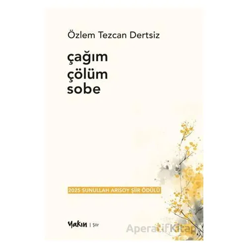 Çağım Çölüm Sobe - Özlem Tezcan Dertsiz - Yakın Kitabevi