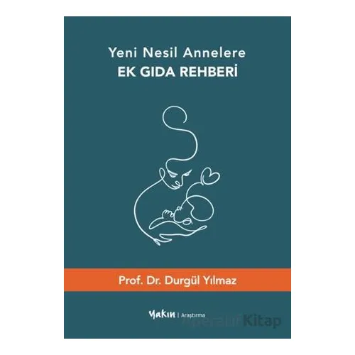 Yeni Nesil Annelere Ek Gıda Rehberi - Durgül Yılmaz - Yakın Kitabevi