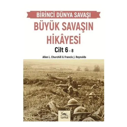 Büyük Savaşın Hikayesi Cilt 6 - Francis J. Reynolds - Sarmal Kitabevi