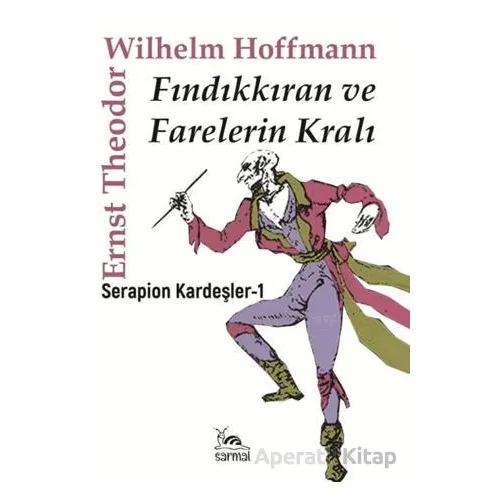 Fındıkkıran ve Farelerin Kralı - Ernst Theodor Wilhelm Hoffmann - Sarmal Kitabevi