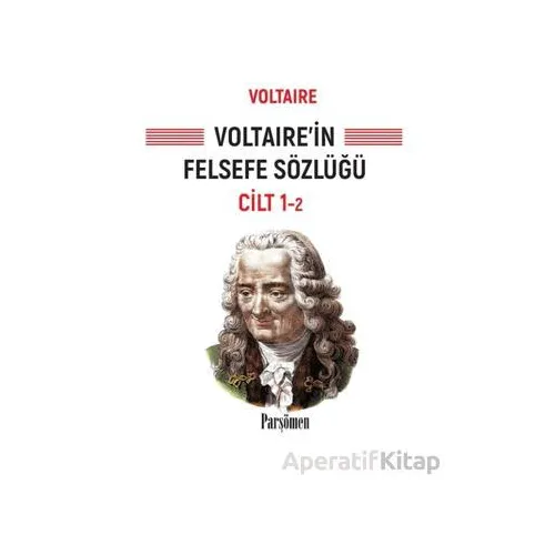 Voltaire’in Felsefe Sözlüğü - Voltaire - Parşömen Yayınları
