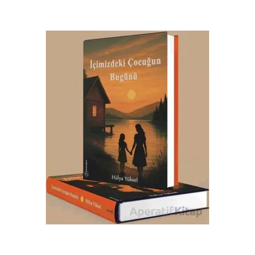 İçimizdeki Çocuğun Bugünü - Hülya Yüksel - Fenomen Yayıncılık