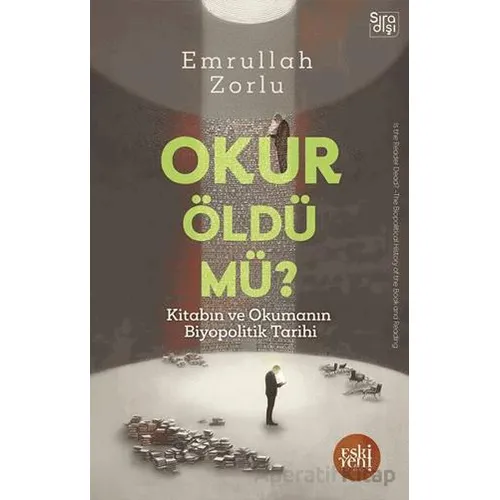 Okur Öldü mü? - Kitabın ve Okumanın Biyopolitik Tarihi - - Emrullah Zorlu - Eski Yeni Yayınları