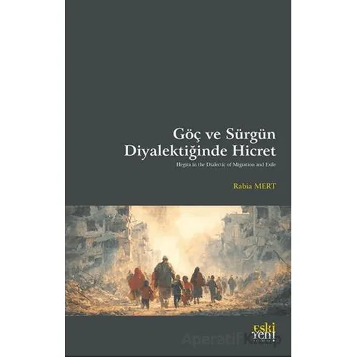 Göç ve Sürgün Diyalektiğinde Hicret - Rabia Mert - Eski Yeni Yayınları