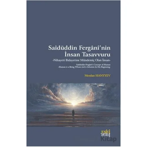 Saidüddin Fergani’nin İnsan Tasavvuru - Nihayeti Bidayetine Mündemiç Olan İnsan