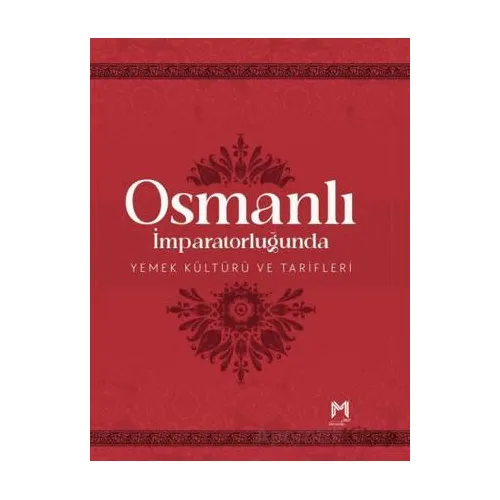 Osmanlı İmparatorluğunda Yemek Kültürü ve Tarifleri (Resimli Kuşe Kağıt)