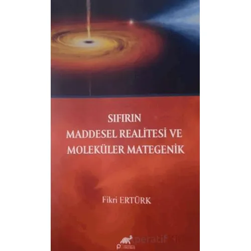Sıfırın Maddesel Realitesi ve Moleküler Mategenik - Fikri Ertürk - Paradigma Akademi Yayınları