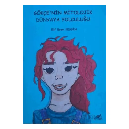 Gökçe’nin Mitolojik Dünyaya Yolculuğu - Elif Ecem Kesgin - Paradigma Akademi Yayınları