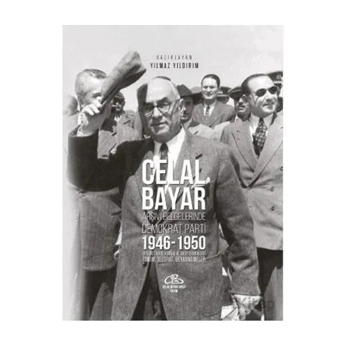 Celal Bayar - Arşiv Belgelerinde Demokrat Parti 1946-1950