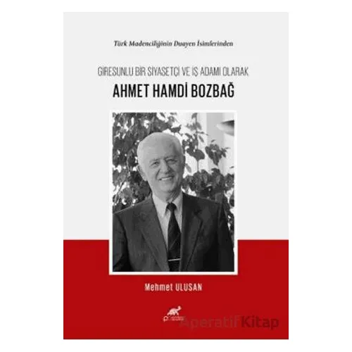 Türk Madenciliğinin Duayen İsimlerinden Giresunlu Bir Siyasetçi ve İş Adamı Olarak Ahmet Hamdi Bozba
