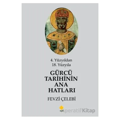 4. Yüzyıldan 18. Yüzyıla Gürcü Tarihinin Ana Hatları - Fevzi Çelebi - Duvar Kitabevi
