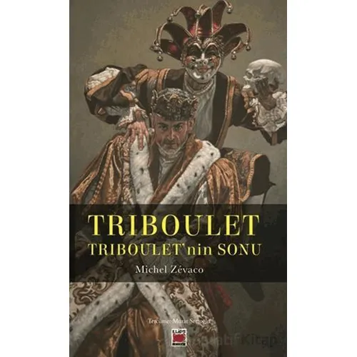 Triboulet - Triboulet’nin Sonu - Michel Zevaco - Elips Kitap