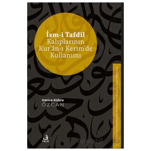 İsm-i Tafdil Kalıplarının Kur’an-ı Kerim’de Kullanımı - Hatice Kübra Özcan - Fecr Yayınları