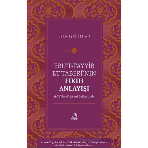 Ebu’t-Tayyib et-Taberi’nin Fıkıh Anlayışı - Esra Işık İlhan - Fecr Yayınları