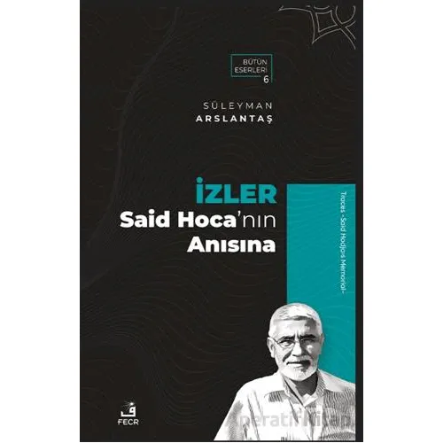 İzler - Said Hoca’nın Anısına - Süleyman Arslantaş - Fecr Yayınları