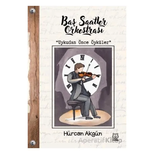 Baş Saatler Orkestrası - Hürcan Akgün - Luna Yayınları