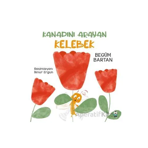 Kanadını Arayan Kelebek - Begüm Bartan - Luna Çocuk Yayınları