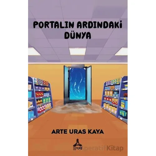 Portalın Ardındaki Dünya - Arte Uras Kaya - Sonçağ Yayınları