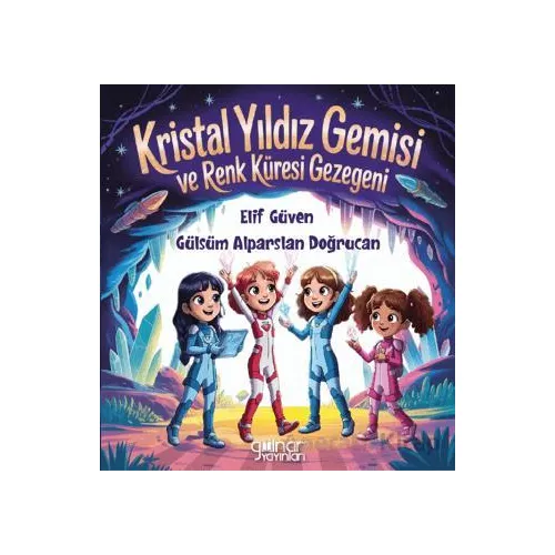 Kristal Yıldız Gemisi ve Renk Küresi Gezegeni - Gülsüm Alparslan Doğrucan - Gülnar Yayınları
