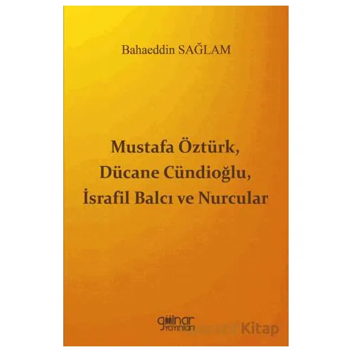 Mustafa Öztürk, Dücane Cündioğlu, İsrafil Balcı ve Nurcular - Bahaeddin Sağlam - Gülnar Yayınları