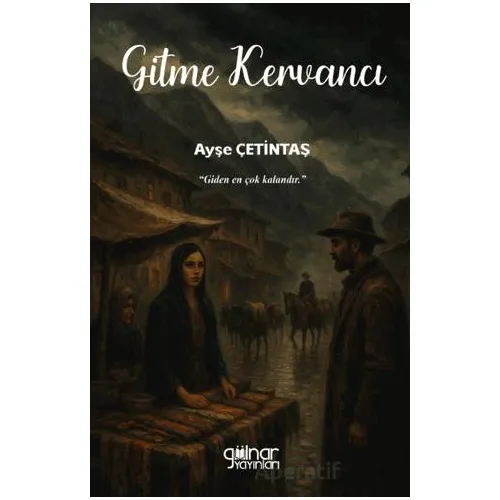 Gitme Kervancı - Ayşe Çetintaş - Gülnar Yayınları