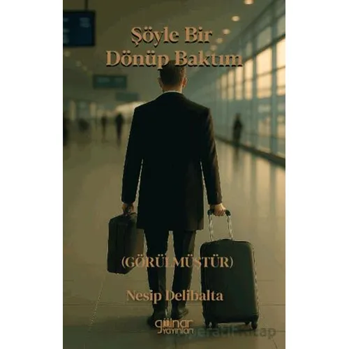 Şöyle Bir Dönüp Baktım - Nesip Delibalta - Gülnar Yayınları