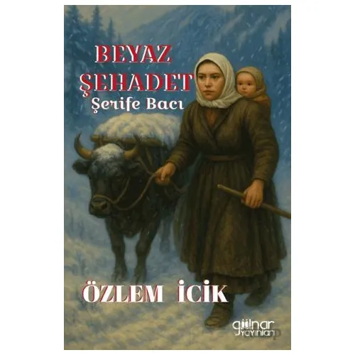 Beyaz Şehadet Şerife Bacı - Özlem İcik - Gülnar Yayınları