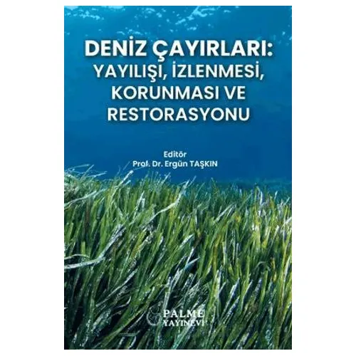 Deniz Çayırları: Yayılışı, İzlenmesi, Korunması ve Restorasyonu - Ergün Taşkın - Palme Yayıncılık